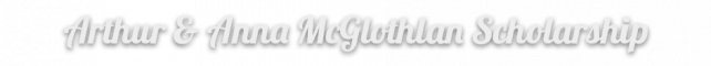 Arthur-&-Anna-McGlothlan-Scholarship.png
